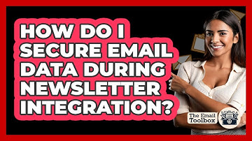 How Do I Secure Email Data During Newsletter Integration? - TheEmailToolbox.com