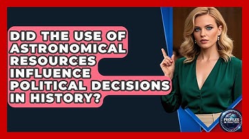 Did the Use of Astronomical Resources Influence Political Decisions in History?