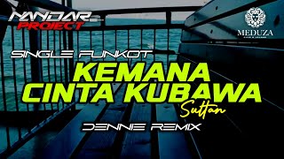 Funkot KEMANA CINTA KUBAWA Sultan || By Dennie remix #fullhard
