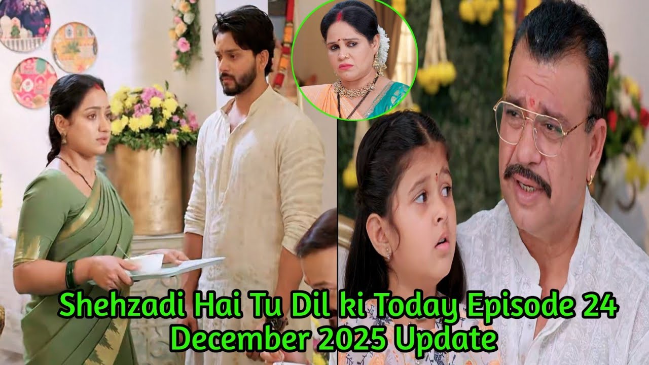 24 December 2025 Shehzadi Hai Tu Dil Ki Today Episode Update|| shehzadi hai tu dil ki||Drama Update 