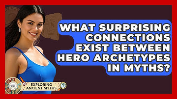 What Surprising Connections Exist Between Hero Archetypes In Myths? - Exploring Ancient Myths