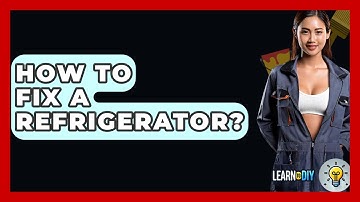 How To Fix A Refrigerator? - LearnToDIY360.com