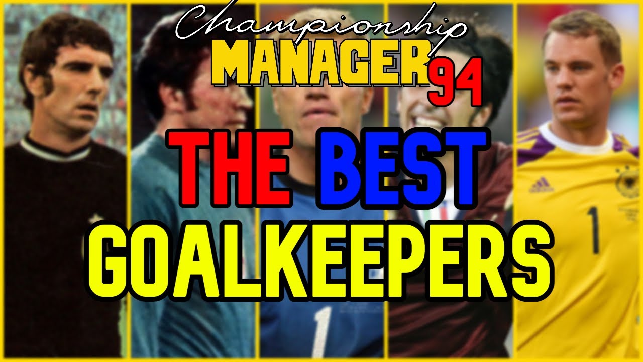 BEST GOALKEEPERS TO BUY ON CHAMPIONSHIP MANAGER 94 