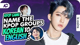 CAN YOU NAME THE KPOP GROUPS? - KOREAN TO ENGLISH | KPOP GAME