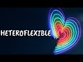 Heteroflexible: What Does it Mean?