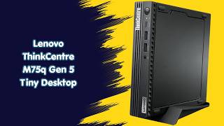 Tiny But Powerful – Lenovo ThinkCentre M75q Gen 5 Tiny Desktop Review