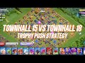 TOWNHALL 15 VS TOWNHALL 18 TROPHY PUSH STRATEGY