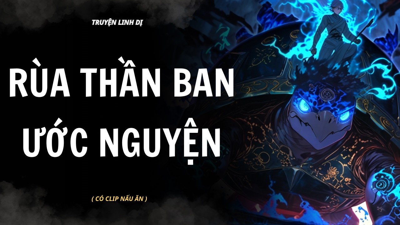 [ TRUYỆN LINH DỊ ] | RÙA THẦN BAN ƯỚC NGUYỆN | AUDIO NẤU ĂN #truyenaudiolinhdi