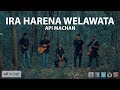 Ira harena welawata  api machan apimachan