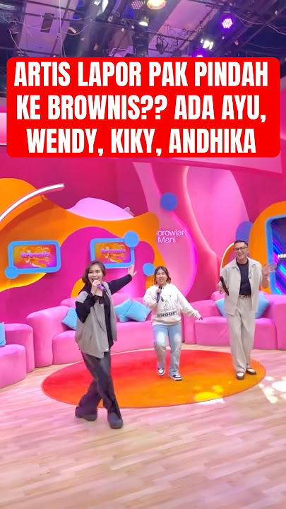 ARTIS LAPOR PAK PINDAH KE BROWNIS? ADA AYU,WENDY,KIKY, ANDHIKA #ayutingting #laporpak #kikysaputri