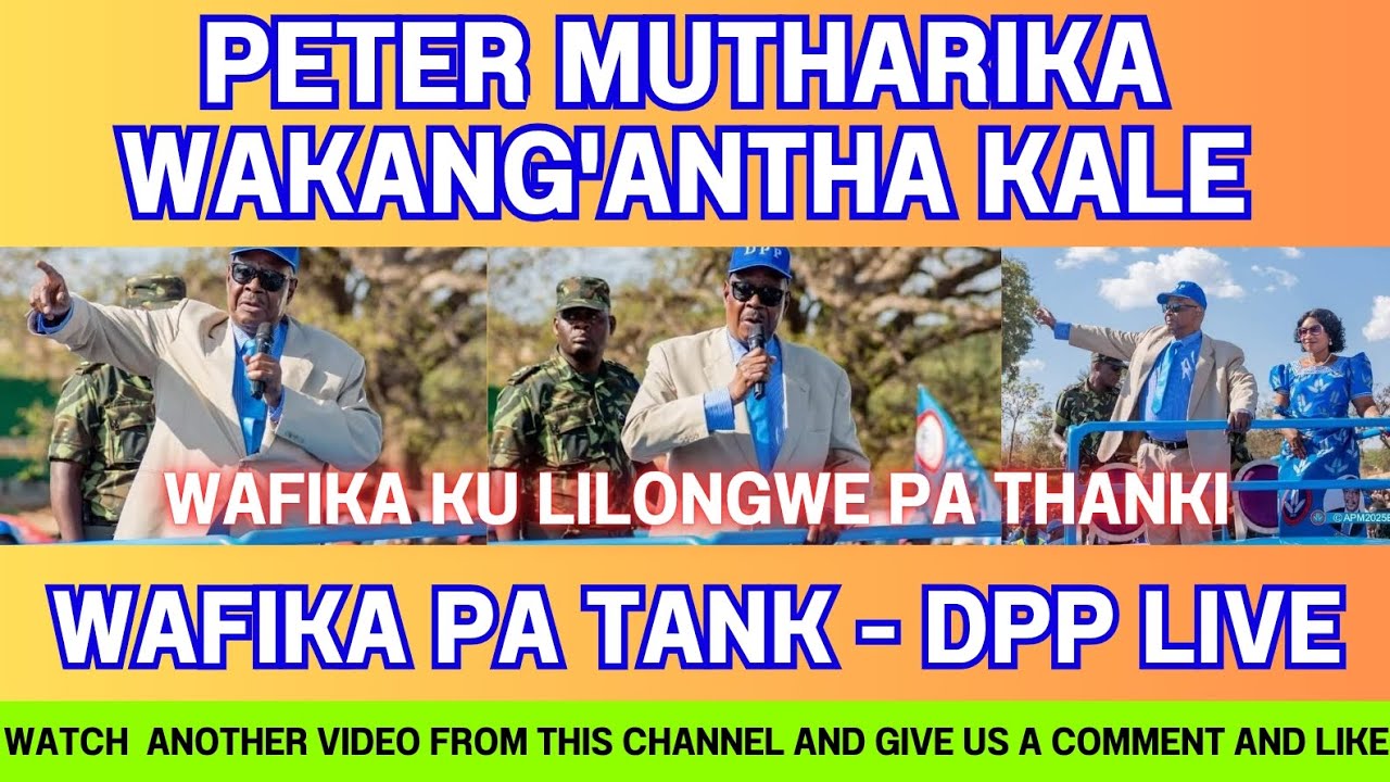ZIKUCHITIKA POMPANO - PETER MUTHARIKA WAFIKA PA TANK MU LILONGWE, ANTHU AKUIOMA "ONA PANGOLIN" DPP