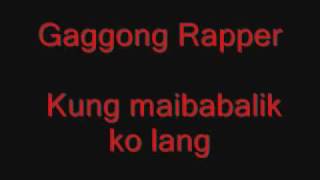 Video thumbnail of "Gaggong Rapper Kung maibabalik ko lang"