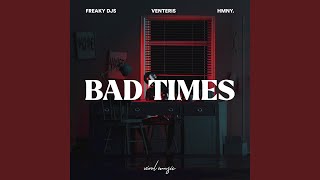 Bad Times - Freaky DJs, hmny., Venteris