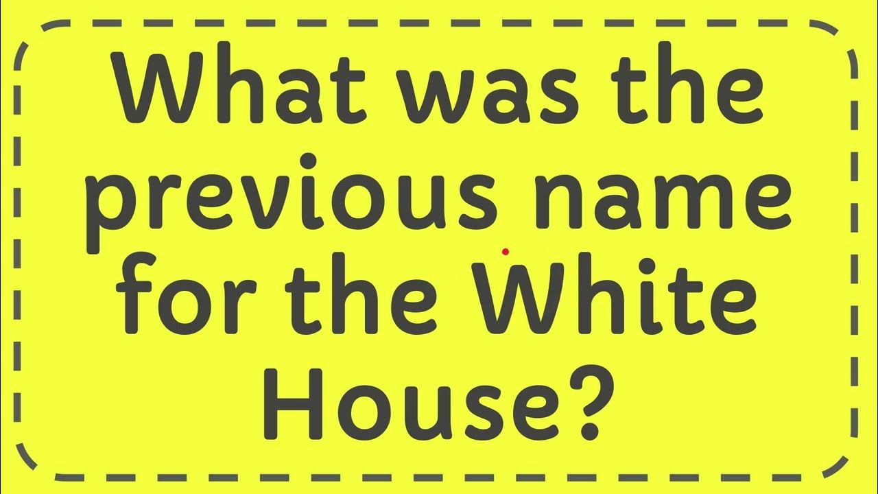 Answer What was the previous name for the White House? YouTube