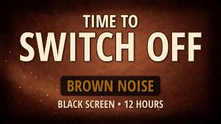 CHILL OUT and SWITCH OFF | Soft Brown Noise to Help You Relax (Black Screen, 12 Hours) screenshot 2