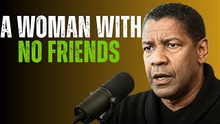 A WOMAN WITH NO FRIENDS | Denzel Washington Best Motivational Speech 💪🔥