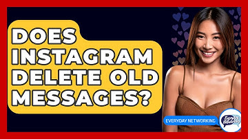 Does Instagram Delete Old Messages? - Everyday-Networking