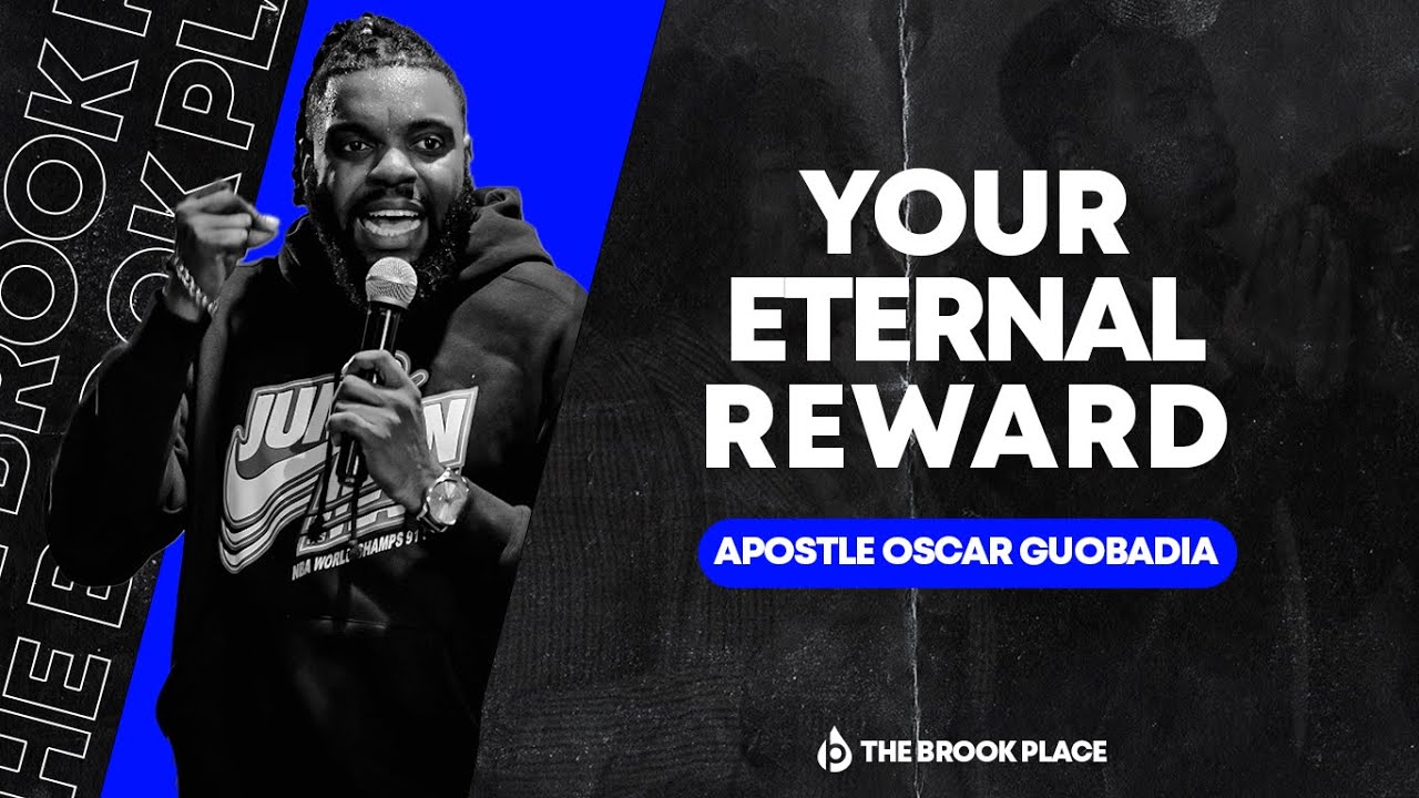 YOUR ETERNAL REWARD APOSTLE OSCAR GUOBADIA THE BROOK PLACE YouTube