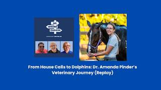 From House Calls to Dolphins: Dr. Amanda Pinder’s Veterinary Journey (Replay)