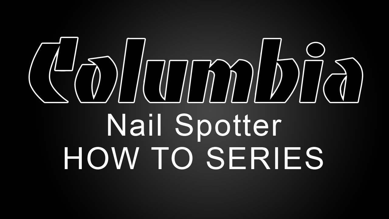 Columbia Nail Spotter How To YouTube