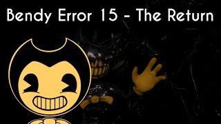 Bendy Error 15 - The Return