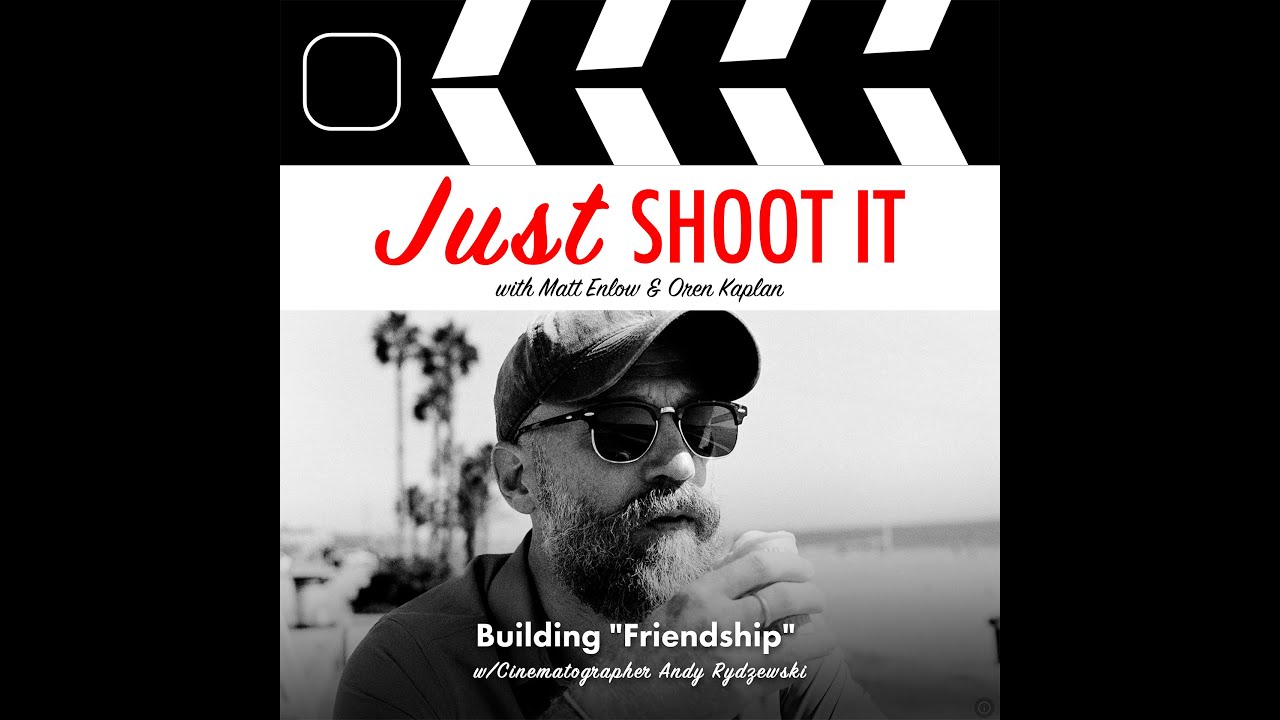 Building "Friendship" w/Cinematographer Andy Rydzewski - Just Shoot It 476