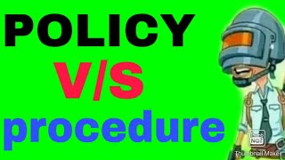 policy v/s procedure || difference between policy and procedure