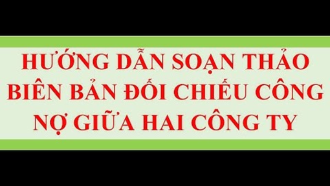 Soạn thảo biên bản đối chiếu công nợ giữa hai công ty