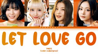 TWICE - LET LOVE GO (Color Coded Lyrics Eng/Vostfr)