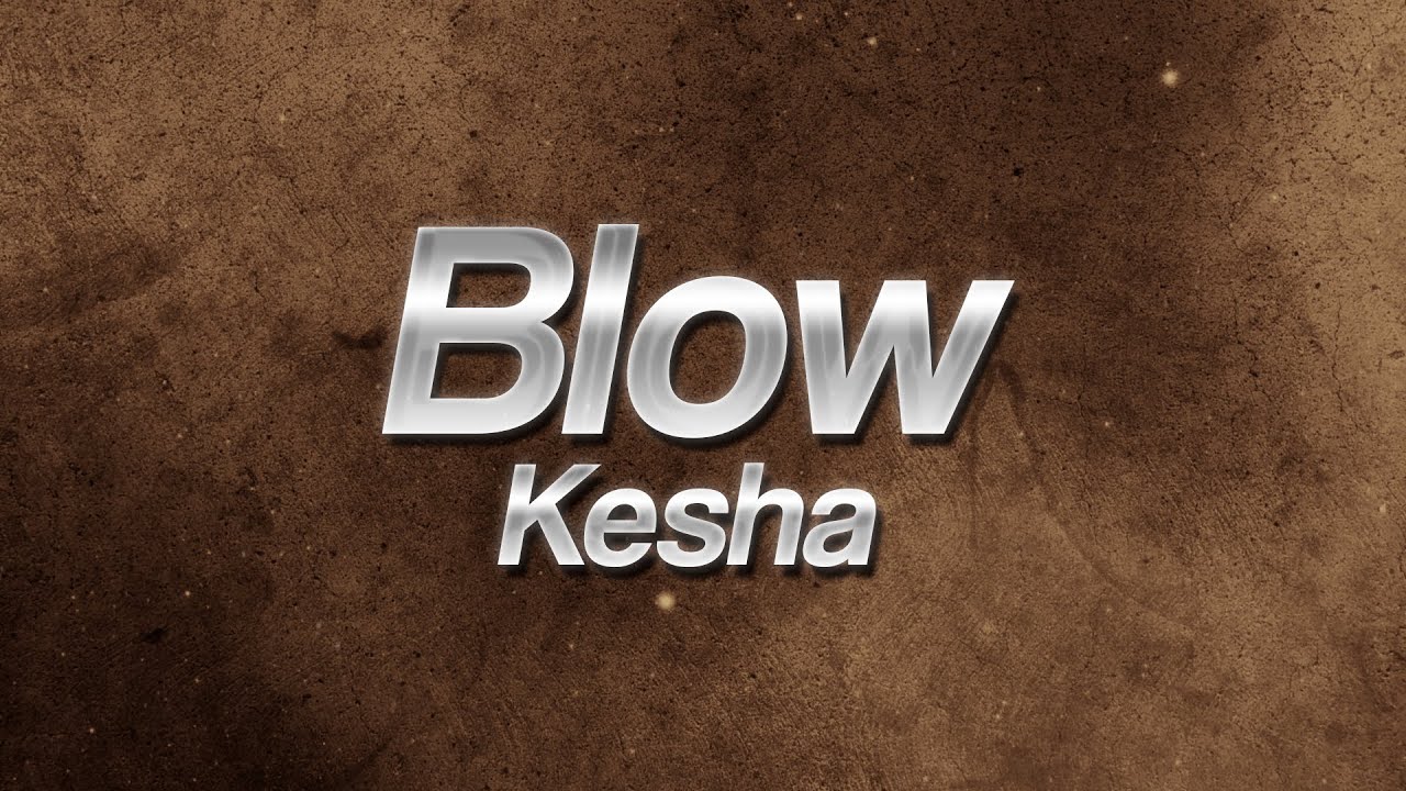Kesha - Blow 💣 (Lyrics)