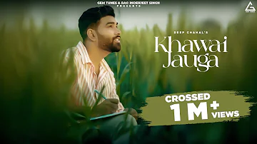 KHAWAI JAUGA : DEEP CHAHAL (Full Song) | Latest Punjabi Songs 2023 | New Punjabi Songs 2023