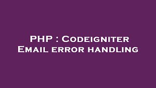 PHP : Codeigniter Email error handling