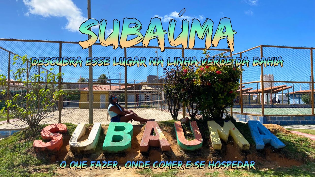 SUBAÚMA - DESCUBRA esse LUGAR na LINHA VERDE, LITORAL NORTE da BAHIA
