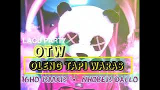 •OTW• || OLENG TAPI WARAS || Igho Rmxr ft Nhober Dallo || Remix Terbaru 2023🔥🎶