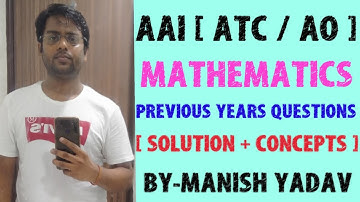 AAI [ ATC/AO ] MATHEMATICS ( PREVIOUS YEARS SOLVED QUESTIONS )  { CONCEPTS + SOLUTION }