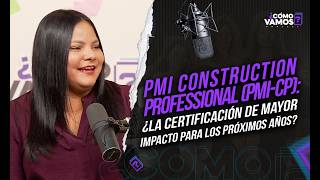 PMI Construction Professional (PMI-CP): ¿la certificación de mayor impacto para los próximos años?