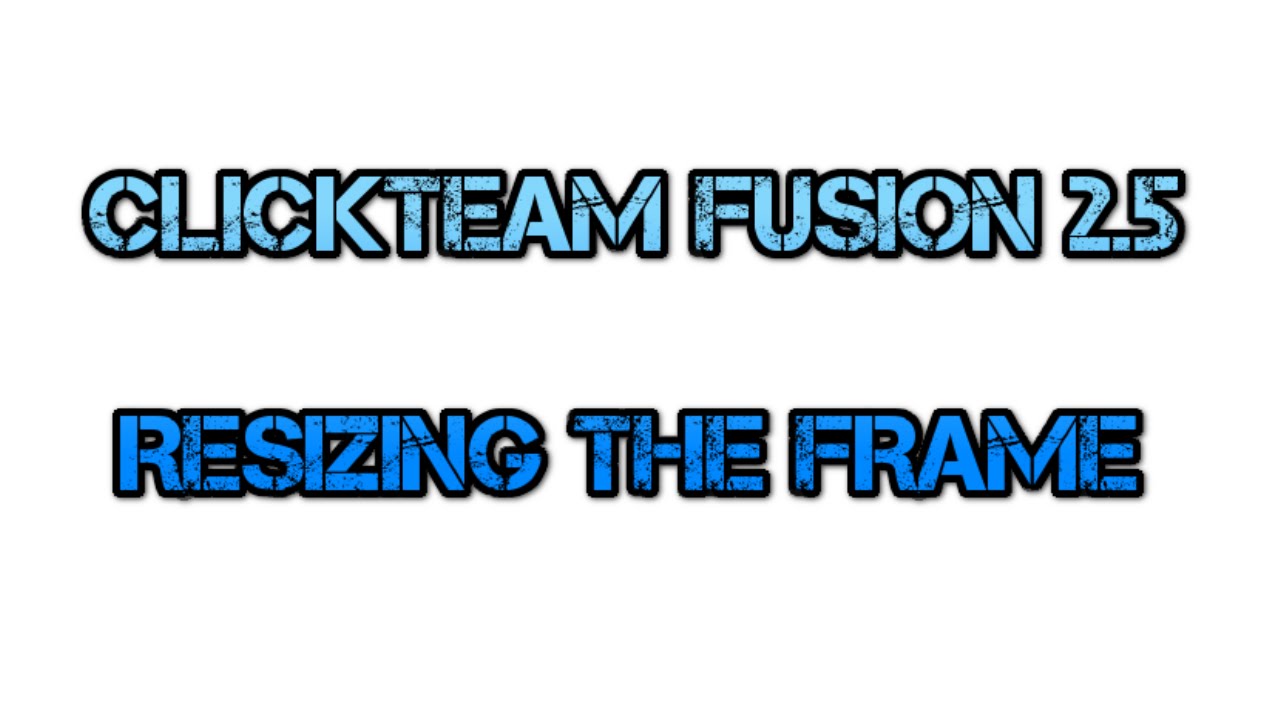 Clickteam Fusion Tutorials: Resize the Frame When Running the App - YouTube
