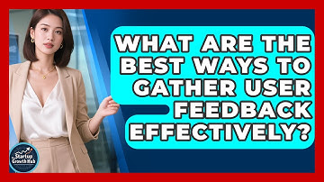 What Are The Best Ways To Gather User Feedback Effectively? - The Startup Growth Hub