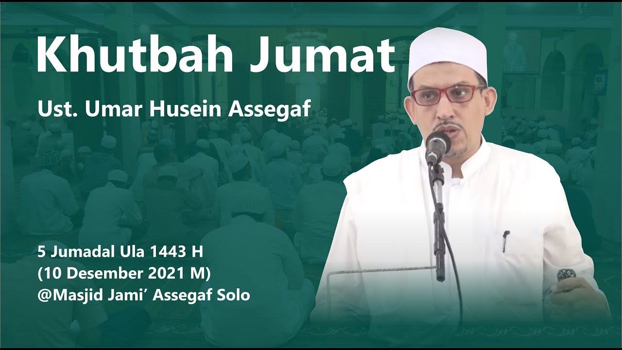 Khutbah Jum'at | Khotib | Ustadz Umar bin Husein Assegaf | Masjid Jami' Assegaf 10/12/2021