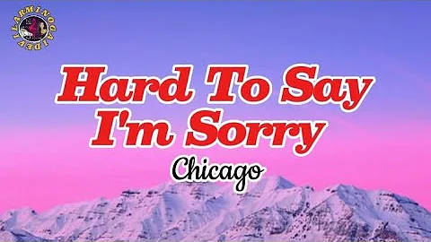 Hard To Say I'm Sorry _Chicago(Lyrics)