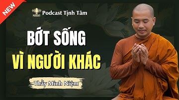 Thầy Minh Niệm | HỌC CÁCH BỚT LỆ THUỘC VÀO CẢM XÚC NGƯỜI KHÁC (Rất Hay)