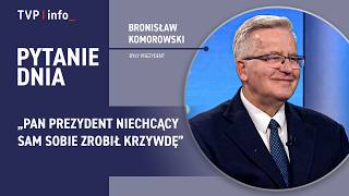 Bronisław Komorowski: Pan prezydent niechcący sam sobie zrobił krzywdę | PYTANIE DNIA