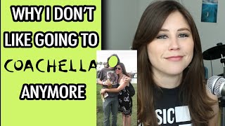 WHY I DON'T GO TO COACHELLA ANYMORE (I'll probably get a lot of hate for this)