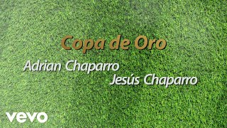 Adrian Chaparro, Jesús Chaparro - Copa De Oro (LETRA)