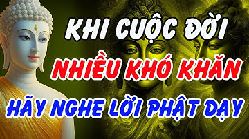 Nếu Cuộc Đời Quá Nhiều Khó Khăn – Nhớ Kỹ Lời Phật Dạy Này Để Tâm Bình An | Phật Pháp Linh Ứng