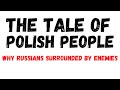 WHY RUSSIANS SURROUNDED BY ENEMIES | THe Tale Of Polish People