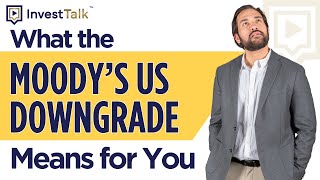 Moody’s U.S. Credit Rating Downgrade: What It Means for Your Money