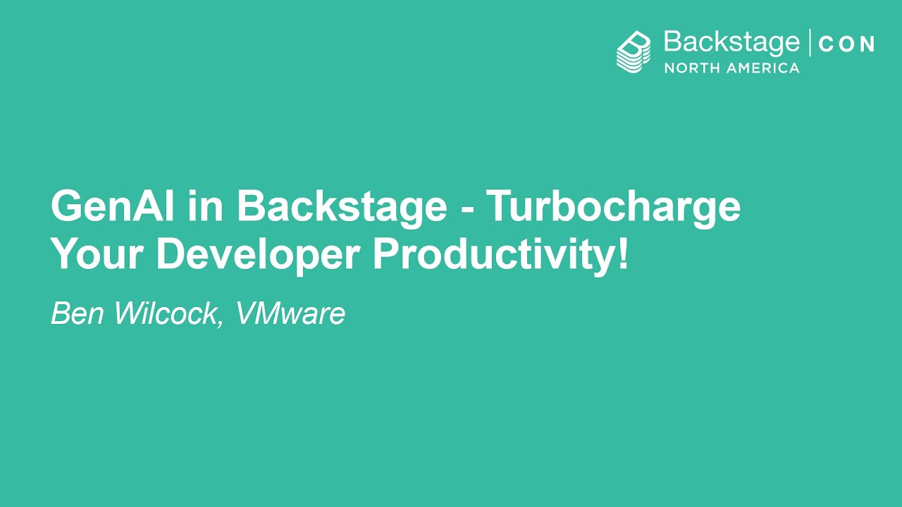 GenAI in Backstage - Turbocharge Your Developer Productivity! - Ben Wilcock, VMware