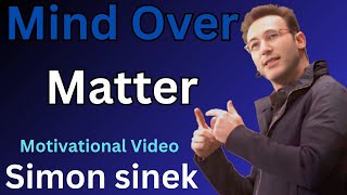 Mind Over Matter | -Minute Motivational Speech | Simon Sinek