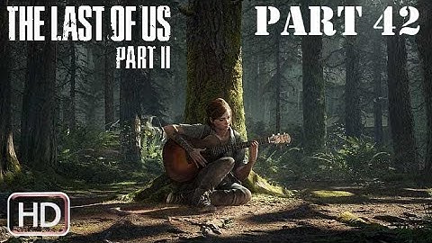 The Last of US 2 GAMEPLAY WALKTHROUGH PART 42 [No Commentary] PS4 PRO